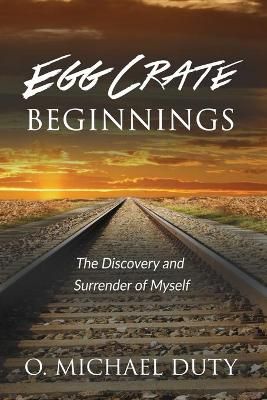 Egg Crate Beginnings By O Michael Duty 9781946615916 (Paperback)