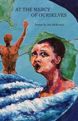 At the Mercy of Ourselves By Joe McKenzie 9781946642905 (Paperback)