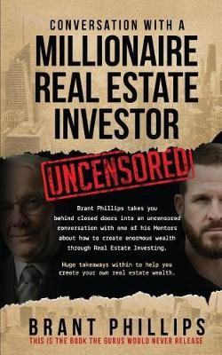 Conversation With a Millionaire Real Estate Investor By Brant Phillips
