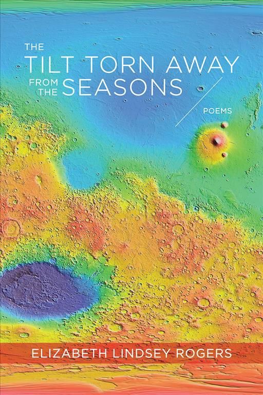 The Tilt Torn Away from the Seasons By Elizabeth Lindsey Rogers