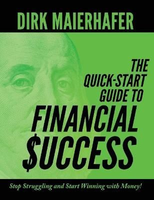The Quick-Start Guide to Financial Success By Dirk Maierhafer