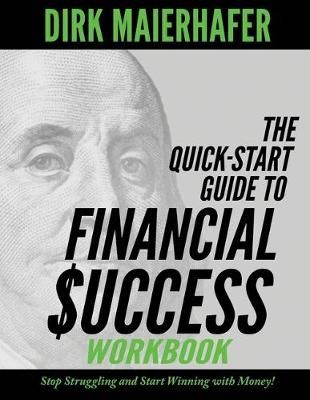 The Quick-Start Guide to Financial Success Workbook By Dirk Maierhafer