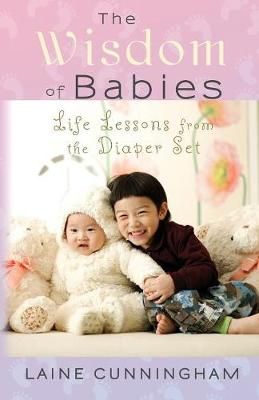 The Wisdom of Babies: Life Lessons from the Diaper Set 9781946732538