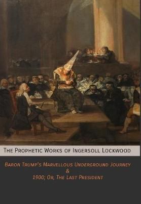 The Prophetic Works of Ingersoll Lockwood By Ingersoll Lockwood