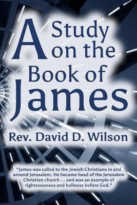 A Study on the Book of James By David D Wilson 9781946823052