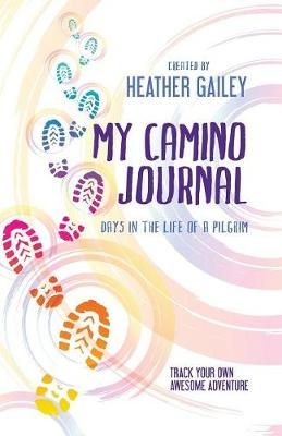 My Camino Journal: Days in the Life of a Pilgrim By Gailey, Heather