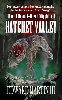 The Blood-Red Night of Hatchet Valley By Edward Martin 9781946874856