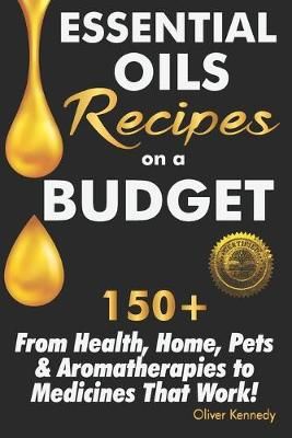 Essential Oils Recipes on a Budget By Oliver Kennedy 9781946881274