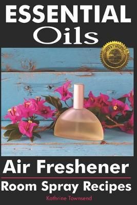 Essential Oils Air Freshener By Kathrine Townsend 9781946881526