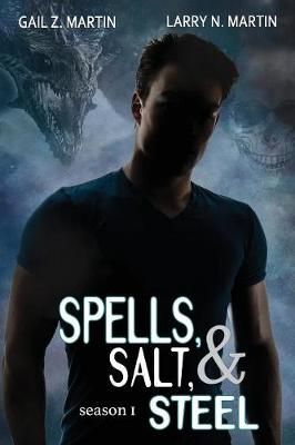 Spells, Salt, & Steel - Season One By Gail Z Martin 9781946926661