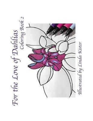 For the Love of Dahlias: Coloring Book 2 By Kister, Linda C