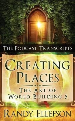 Creating Places - The Podcast Transcripts By Ellefson, Randy,