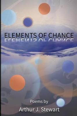 Elements of Chance By Arthur J Stewart 9781947020030 (Paperback)