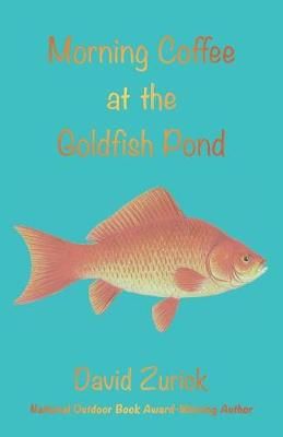 Morning Coffee at the Goldfish Pond: Seeing a World in the Garden