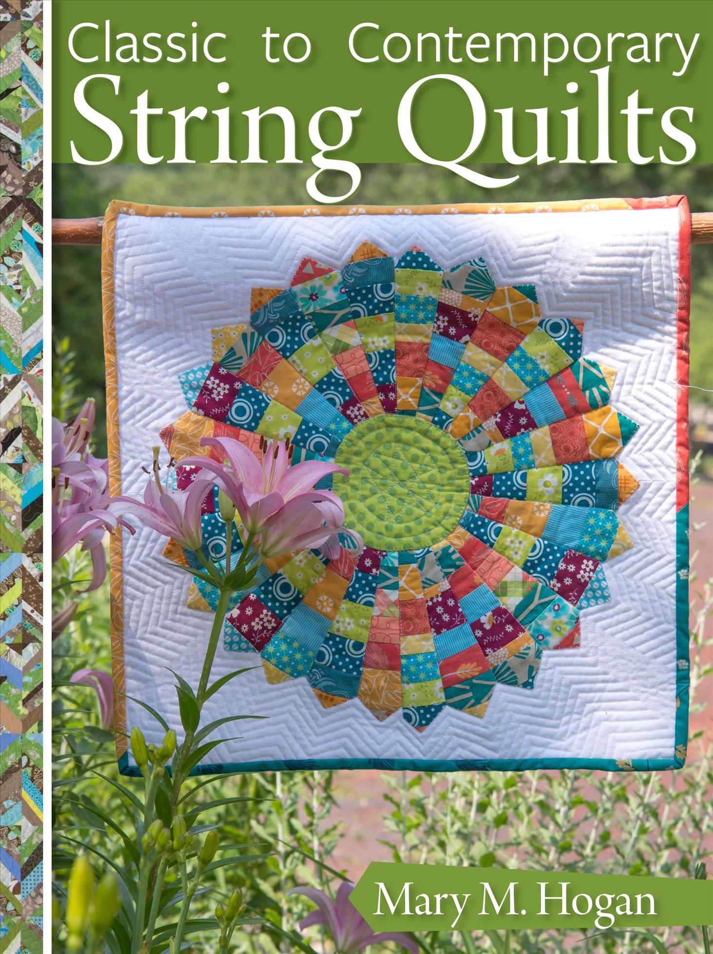 Classic to Contemporary String Quilts By Mary M. Hogan 9781947163041