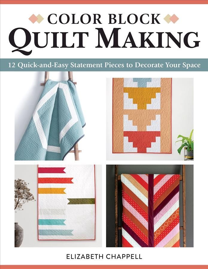 Color Block Quilt Making By Elizabeth Chappell 9781947163836