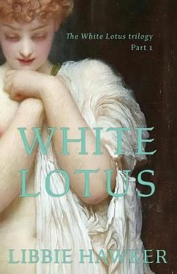 White Lotus: Part 1 of the White Lotus Trilogy By Hawker, Libbie