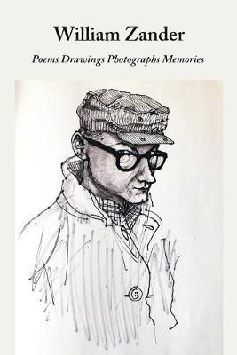 William Zander Poems Drawings Photographs Memories By William Zander