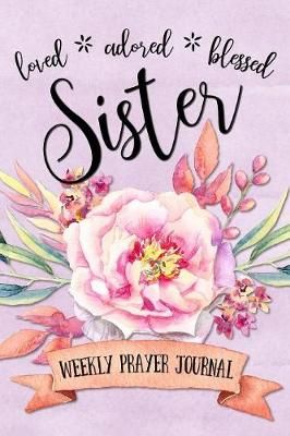 Loved Adored Blessed Sister Weekly Prayer Journal By Frisby, Shalana