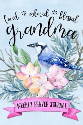 Loved Adored Blessed Grandma Weekly Prayer Journal By Frisby, Shalana