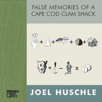 False Memories of a Cape Cod Clam Shack By Huschle 9781947240261