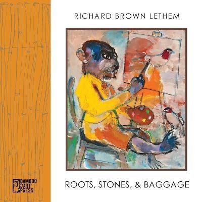 Roots, Stones and Baggage By Richard Brown Lethem 9781947240803