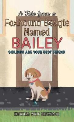 A Tale From A Foxhound Beagle Named Bailey By Kristina Wolf Dreisbach