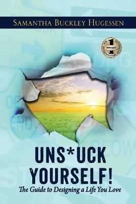 UNSTUCK YOURSELF!: The Guide To Designing A Life You Love (Paperback)