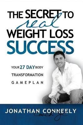 THE SECRET TO REAL WEIGHT LOSS SUCCESS By Conneely, Jonathan