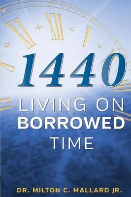 1440: Living On Borrowed Time By Mallard, Jr. Milton C. 9781947288027