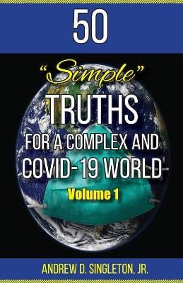 50 Simple Truths For A Complex And Covid-19 World By Singleton