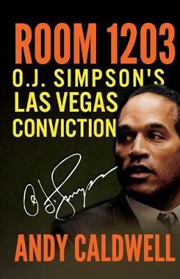 Room 1203: O.J. Simpson's Las Vegas Conviction By Caldwell, Andy