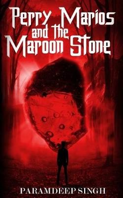 Perry Marios and the Maroon Stone By Paramdeep Singh 9781947293366
