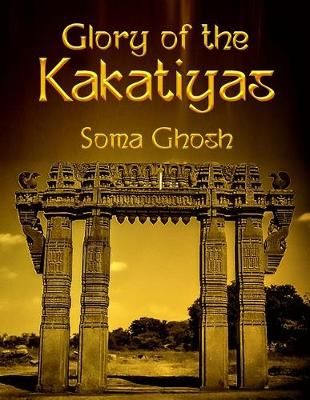 Glory of the Kakatiyas By Soma Ghosh 9781947293885 (Paperback)