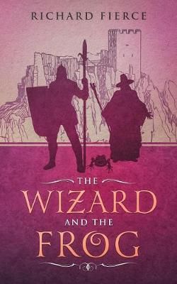 The Wizard and the Frog By Fierce, Richard 9781947329119 (Paperback)