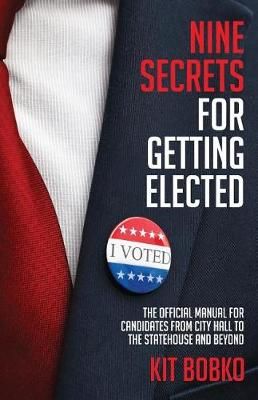 Nine Secrets for Getting Elected By Kit Bobko 9781947368057