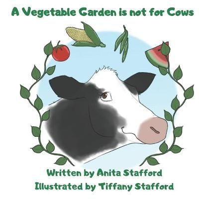 A Vegetable Garden Is Not For Cows 9781947381292 (Paperback)