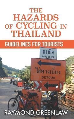 Hazards of Cycling in Thailand By Raymond Greenlaw 9781947467064