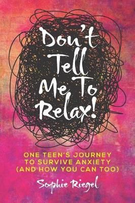 Don't Tell Me to Relax! By Sophie Riegel 9781947480469 (Paperback)