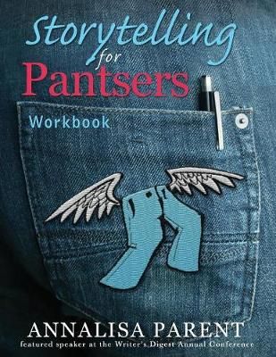 Storytelling for Pantsers By Annalisa C. Parent 9781947482043