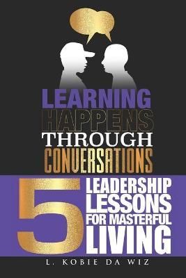 Learning Happens Through Conversations By L Kobie Da Wiz 9781947490109