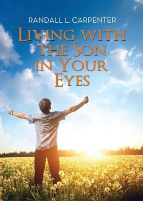 Living with the Son in Your Eyes By Carpenter, Randall L, (Paperback)