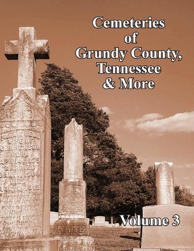 Cemeteries of Grundy County, Tennessee & More Volume 3 9781947589810