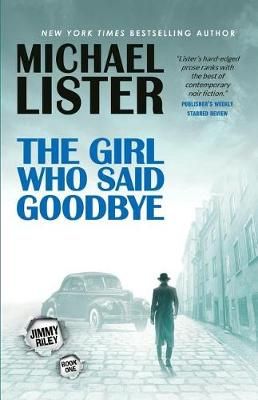 The Girl Who Said Goodbye: A Jimmy Riley Novel By Lister, Michael