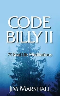 Code Billy II: 75 Real Life Meditations By Marshall Q., Jim