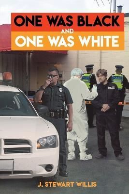 One Was Black and One Was White By J Stewart Willis 9781947765863