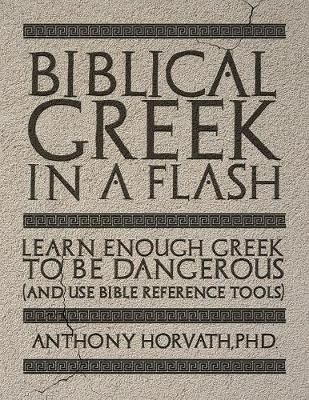 Biblical Greek in a Flash By Anthony Horvath 9781947844612 (Paperback)