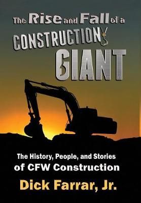 The Rise and Fall of a Construction Giant By Dick, Jr Farrar