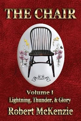 The Chair: Volume I: Lightning, Thunder, & Glory By McKenzie, Robert
