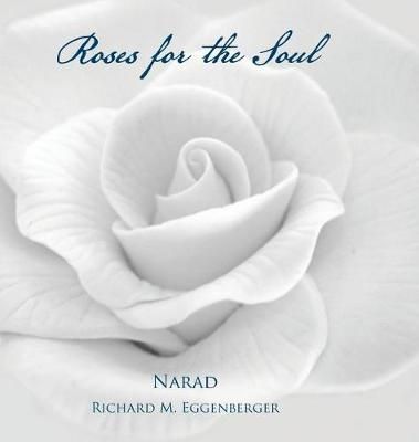 Roses for the Soul By Narad Richard M Eggenberger 9781947939158